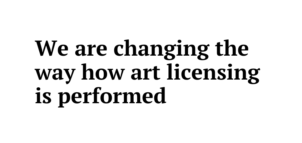 We are changing the way how art licensing is performed